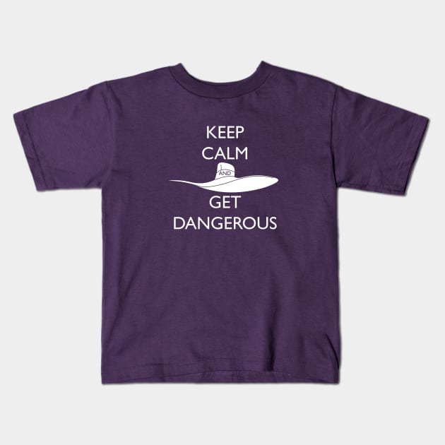 Keep Calm and Get Dangerous! Kids T-Shirt by RobotGhost
